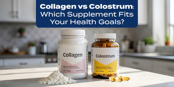 Collagen vs Colostrum: Which Supplement Fits Your Health Goals?
